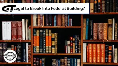 Can You Legally Break Into A Federal Building? | Gun Talk Radio