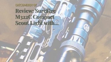 Best reviewed: SureFire M322C Compact Scout Light with ADM Mount & DS07 Switch