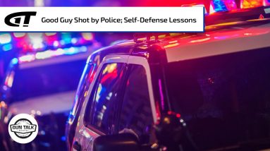 Good Guy Shot by Police: Self-Defense Lessons | Gun Talk Radio