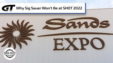 Why SIG Won’t Be Attending SHOT Show 2022 | Gun Talk Radio