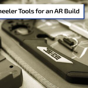 Wheeler Tools for an AR Build | Gun Talk