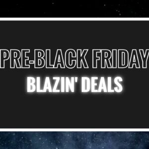 Pre-Black Friday Blazin' Deals
