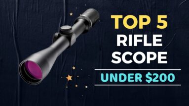 review of the top 5 best rifle scopes under 200 1
