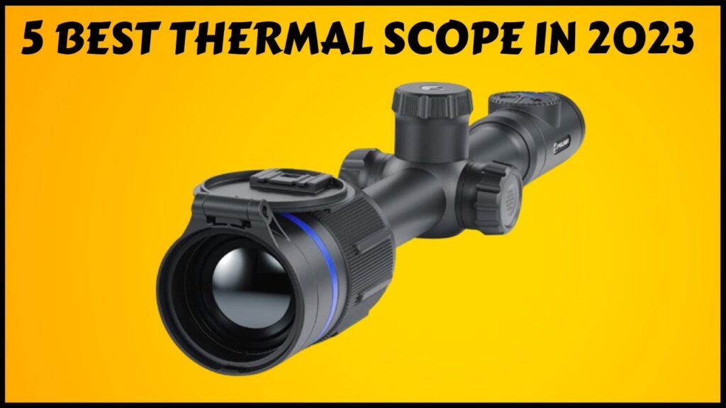 Top 5 Best Thermal Scope: Finding the Perfect Fit for Your Needs
